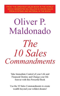 The 10 Sales Commandments: Take Immediate Control of your Life and Financial Destiny and Change your life forever with this Powerful Book by Maldonado, Oliver P.