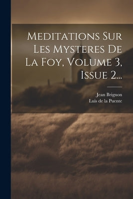 Meditations Sur Les Mysteres De La Foy, Volume 3, Issue 2... by Luis de la Puente