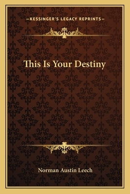 This Is Your Destiny by Leech, Norman Austin