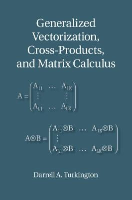 Generalized Vectorization, Cross-Products, and Matrix Calculus by Turkington, Darrell A.
