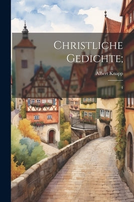 Christliche Gedichte;: 4 by Knapp, Albert