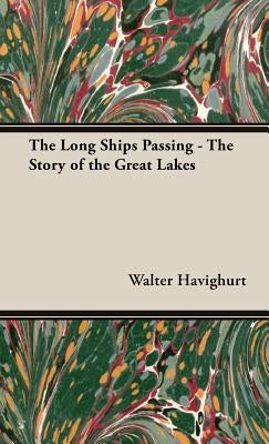 The Long Ships Passing - The Story of the Great Lakes by Havighurt, Walter