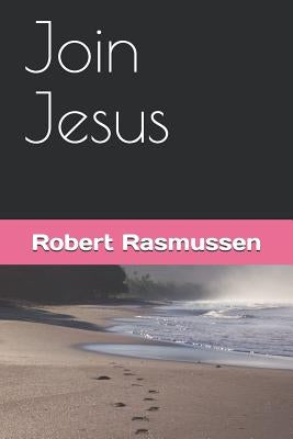 Join Jesus by Rasmussen, Robert
