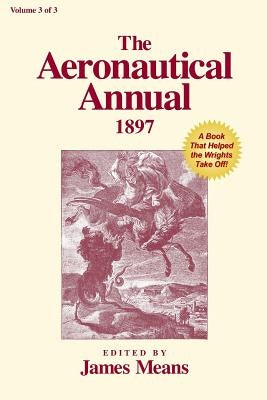 The Aeronautical Annual 1897: A Book That Helped the Wrights Take Off by Markowski, Mike