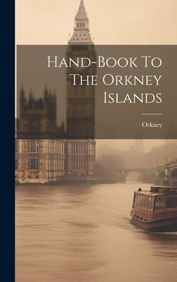 Hand-book To The Orkney Islands by Orkney