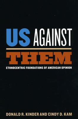 Us Against Them: Ethnocentric Foundations of American Opinion by Kinder, Donald R.