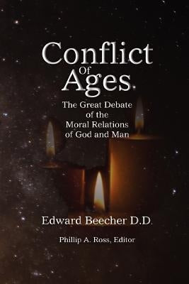 Conflict Of Ages: The Great Debate of the Moral Relations of God and Man by Ross, Phillip A.