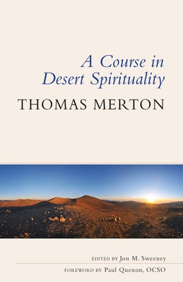 A Course in Desert Spirituality: Fifteen Sessions with the Famous Trappist Monk by Merton, Thomas