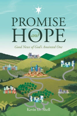 Promise and Hope: Good News of God's Anointed One by Shell, Kevin D.
