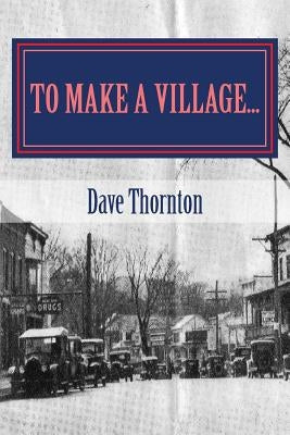 To Make a Village...: The Founding of Cambridge, NY by Thornton, Dave