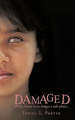 Damaged: When Home Is No Longer a Safe Place.... by Porter, Tenika L.