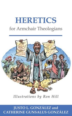 Heretics for Armchair Theologians by GonzÃ¡lez, Justo L.