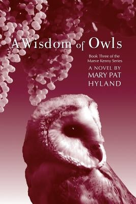 A Wisdom of Owls: Book Three: The Maeve Kenny Series by Hyland, Marypat