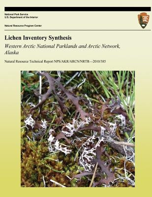 Lichen Inventory Synthesis Western Arctic National Parklands and Arctic Network, Alaska by Holt, Emily a.