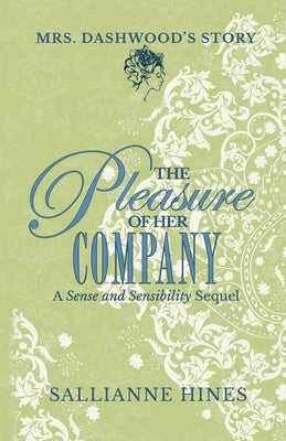 The Pleasure of Her Company: Mrs Dashwood's Story by Hines, Sallianne