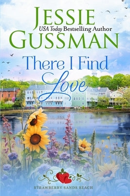 There I Find Love (Strawberry Sands Beach Romance Book 3) (Strawberry Sands Beach Sweet Romance) by Gussman, Jessie