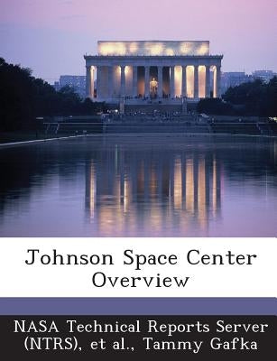 Johnson Space Center Overview by Gafka, Tammy