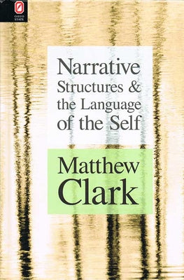 Narrative Structures and the Language of the Self by Clark, Matthew