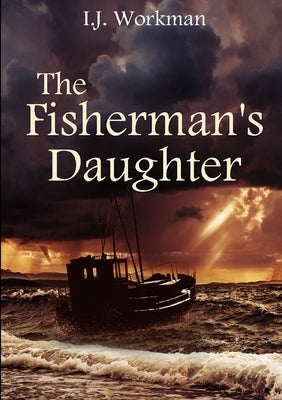 The Fisherman's Daughter by Workman, I. J.