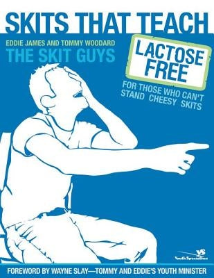 Skits That Teach: Lactose Free for Those Who Can't Stand Cheesy Skits by James, Eddie