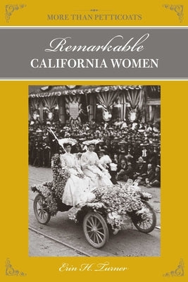 More Than Petticoats: Remarkable California Women by Turner, Erin H.