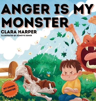 Anger Is My Monster: Children's Picture Book on Managing Anger and Understanding Emotions (Preschool Emotions, Self-Regulation Skills)(My Inner Monste by Harper, Clara