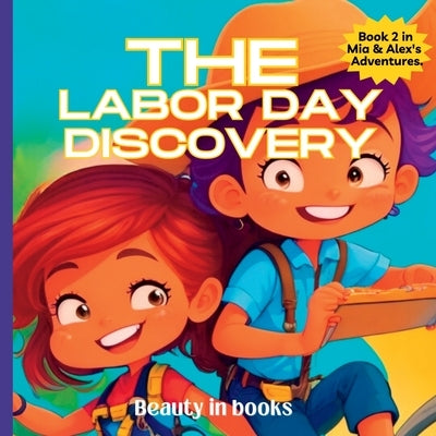 The Labor Day Discovery: Alex and Mia's Exciting Journey by Beauty in Books