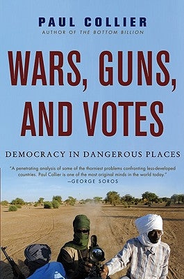 Wars, Guns, and Votes: Democracy in Dangerous Places by Collier, Paul