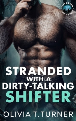 Stranded With A Dirty-Talking Shifter by Turner, Olivia T.