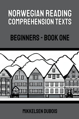Norwegian Reading Comprehension Texts: Beginners - Book One by DuBois, Mikkelsen