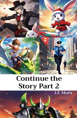 Continue the Story Part 2 by Moth, J. F.