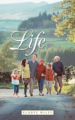 A Journey Called Life by Wiley, Gladys