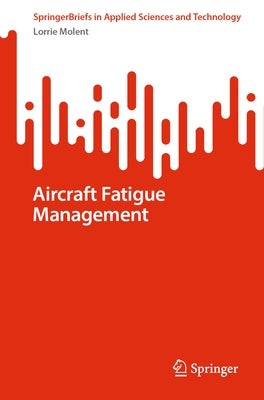 Aircraft Fatigue Management by Molent, Lorrie