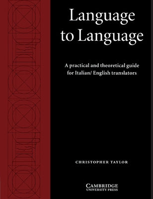 Language to Language: A Practical and Theoretical Guide for Italian/English Translators by Taylor, Christopher