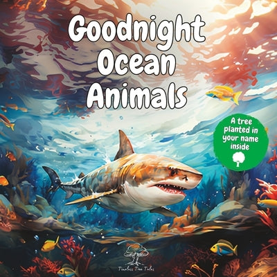 Goodnight Ocean Animals: A Peaceful Bedtime Baby Story Book for Toddlers and Children with Cute Inspirational Watercolor Pictures of Shark, Wha by Tales, Timeless Tree