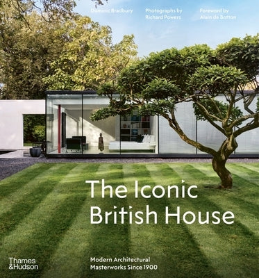 The Iconic British House: Modern Architectural Masterworks Since 1900 by Bradbury, Dominic