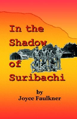 In the Shadow of Suribachi by Faulkner, Joyce