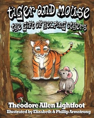 Tiger and Mouse: The Gift of Helping Others by Armstrong, Elizabeth