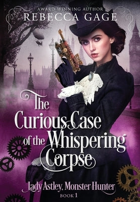 The Curious Case of the Whispering Corpse: A Steampunk Fantasy Romance by Gage, Rebecca