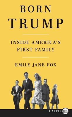 Born Trump: Inside America's First Family by Fox, Emily Jane