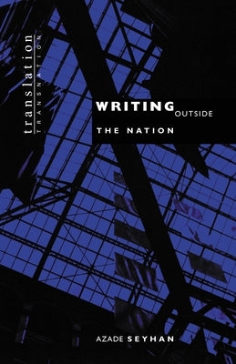 Writing Outside the Nation by Seyhan, Azade