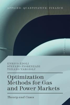 Optimization Methods for Gas and Power Markets: Theory and Cases by Edoli, Enrico