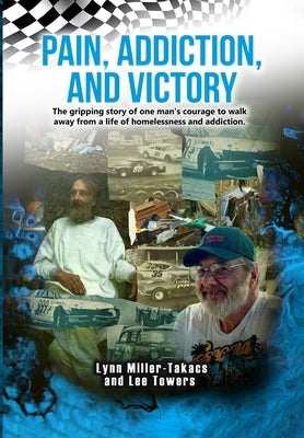 Pain, Addiction, and Victory: Lee's Story by Miller-Takacs, Lynn