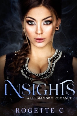 Insights: A Lesbian S&M Romance by C, Rogette