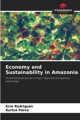 Economy and Sustainability in Amazonia by Rodrigues, Ecio