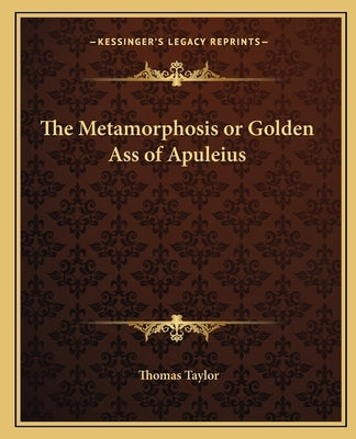The Metamorphosis or Golden Ass of Apuleius by Taylor, Thomas