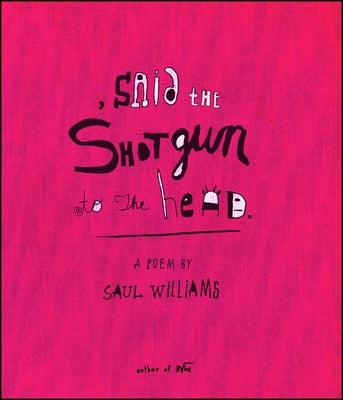 , Said the Shotgun to the Head. by Williams, Saul