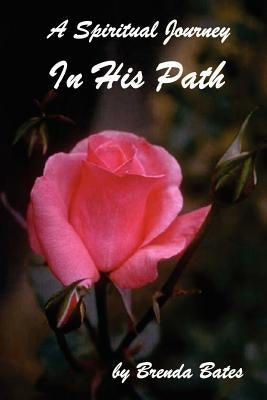 In His Path - A Spiritual Journey by Bates, Brenda