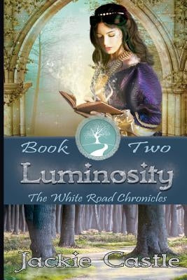 Luminosity: White Road Chronicles - Book Two by Castle, J. R.