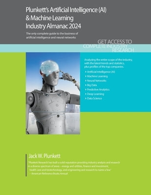 Plunkett's Artificial Intelligence (AI) & Machine Learning Industry Almanac 2024: Artificial Intelligence (AI) & Machine Learning Industry Market Rese by Plunkett, Jack W.